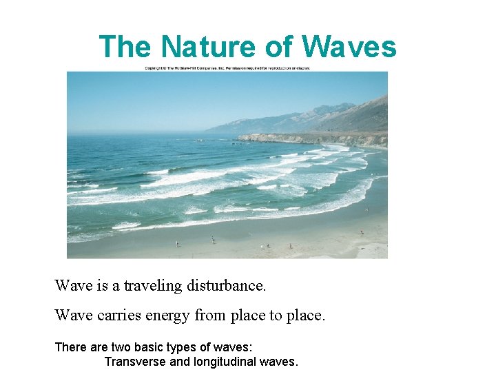 The Nature of Waves Wave is a traveling disturbance. Wave carries energy from place