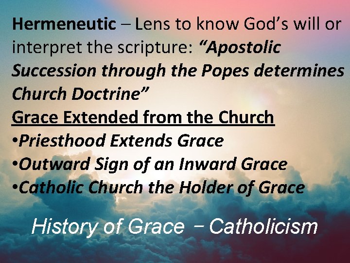 Hermeneutic – Lens to know God’s will or interpret the scripture: “Apostolic Succession through