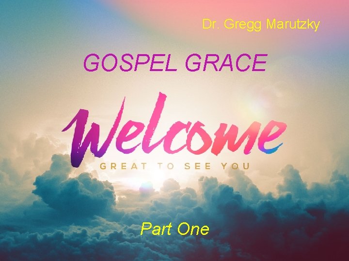 Dr. Gregg Marutzky GOSPEL GRACE Part One 