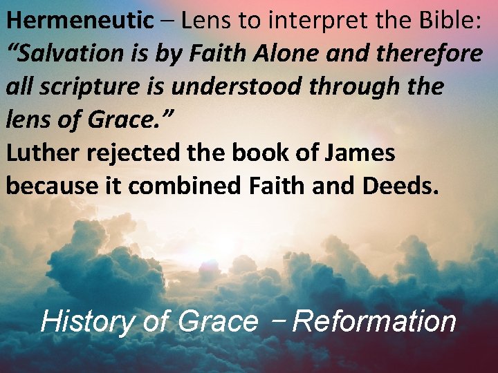 Hermeneutic – Lens to interpret the Bible: “Salvation is by Faith Alone and therefore