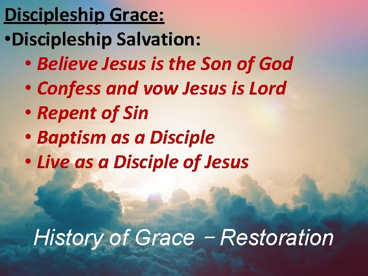 Discipleship Grace: • Discipleship Salvation: • Believe Jesus is the Son of God •