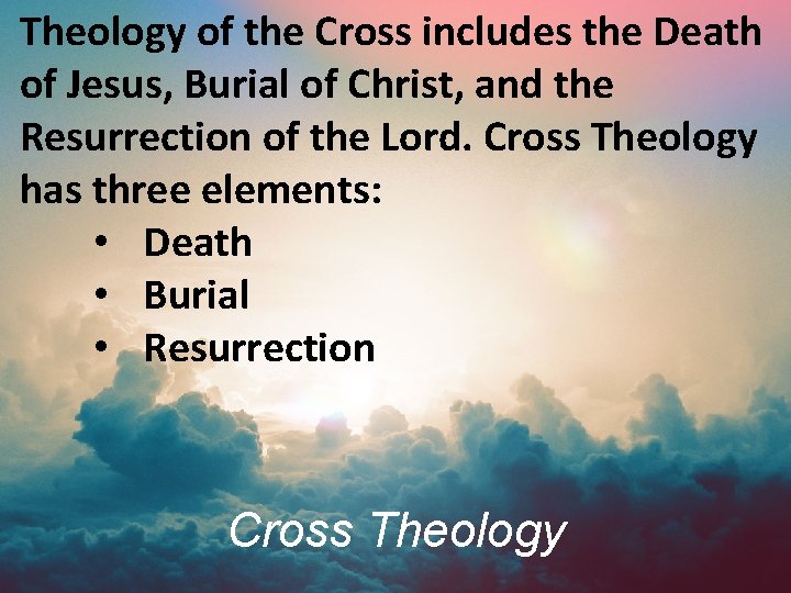 Theology of the Cross includes the Death of Jesus, Burial of Christ, and the