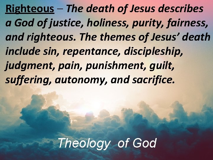 Righteous – The death of Jesus describes a God of justice, holiness, purity, fairness,