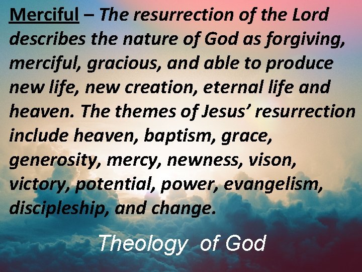 Merciful – The resurrection of the Lord describes the nature of God as forgiving,