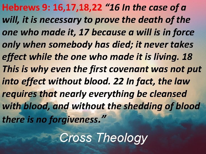 Hebrews 9: 16, 17, 18, 22 “ 16 In the case of a will,