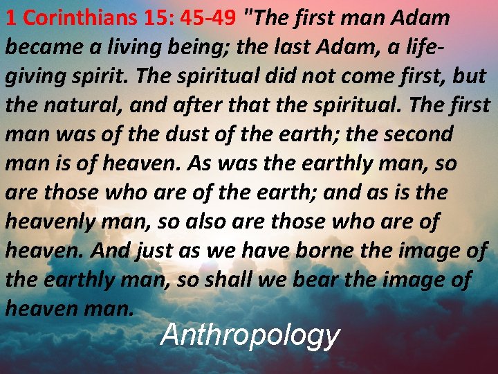 1 Corinthians 15: 45 -49 "The first man Adam became a living being; the