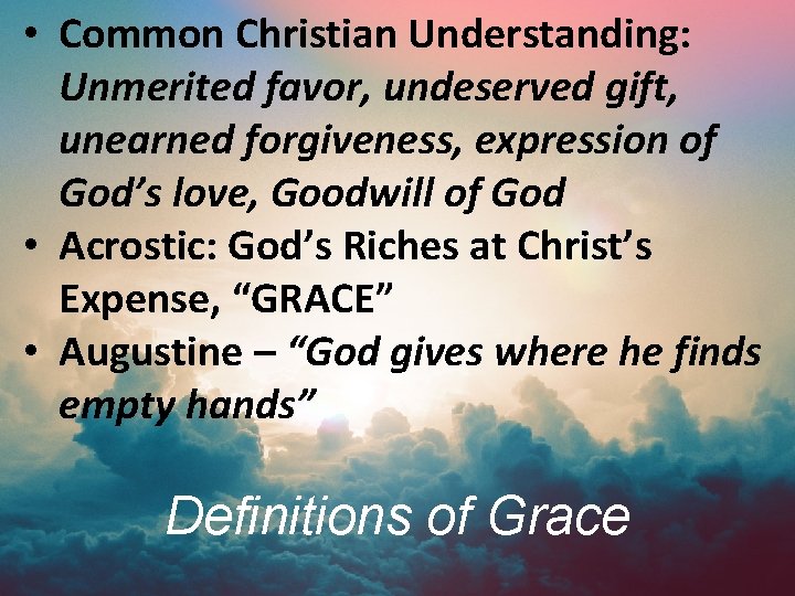  • Common Christian Understanding: Unmerited favor, undeserved gift, unearned forgiveness, expression of God’s