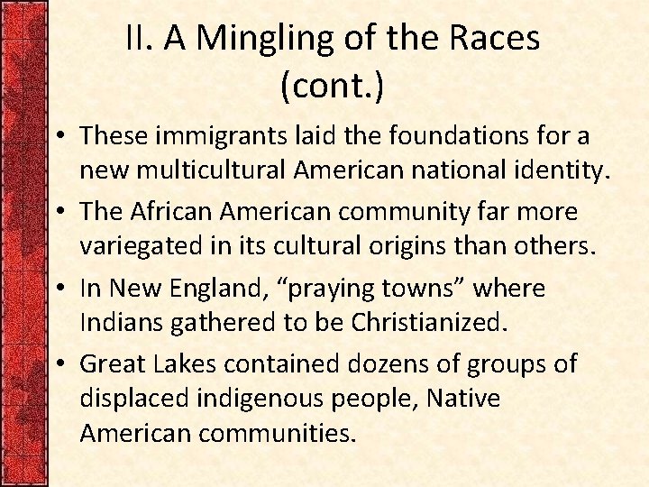 II. A Mingling of the Races (cont. ) • These immigrants laid the foundations