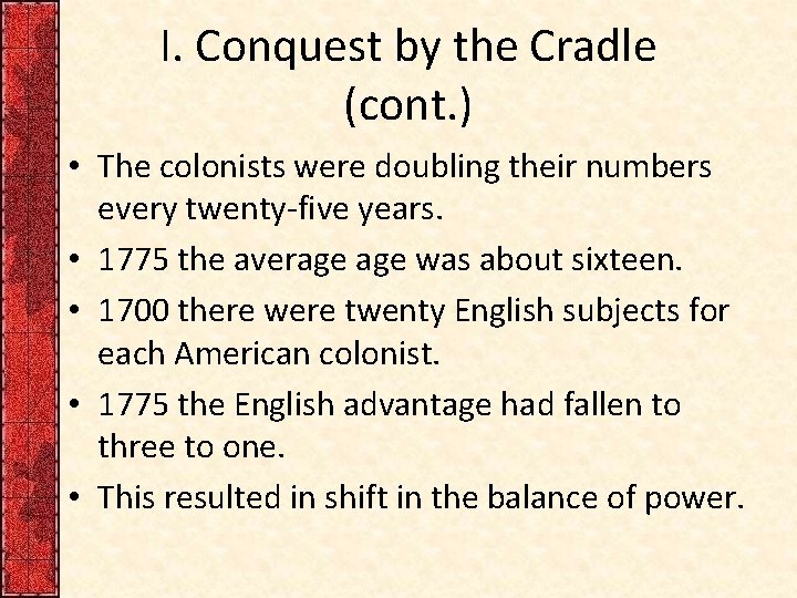 I. Conquest by the Cradle (cont. ) • The colonists were doubling their numbers