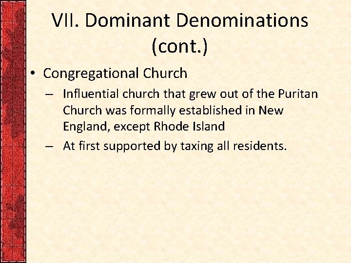VII. Dominant Denominations (cont. ) • Congregational Church – Influential church that grew out