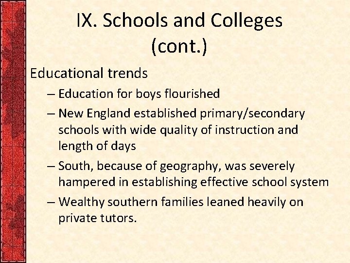 IX. Schools and Colleges (cont. ) Educational trends – Education for boys flourished –