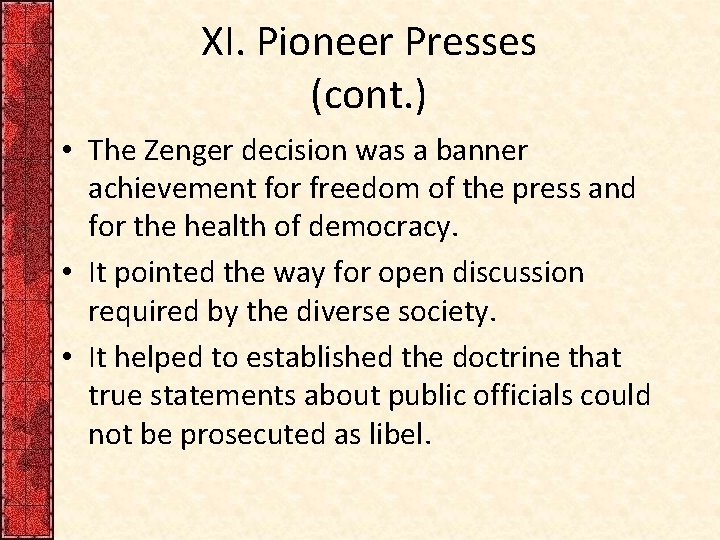 XI. Pioneer Presses (cont. ) • The Zenger decision was a banner achievement for