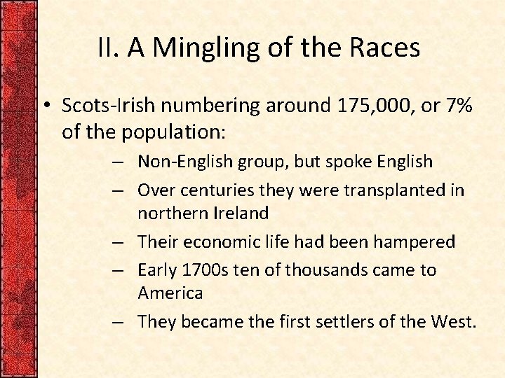 II. A Mingling of the Races • Scots-Irish numbering around 175, 000, or 7%