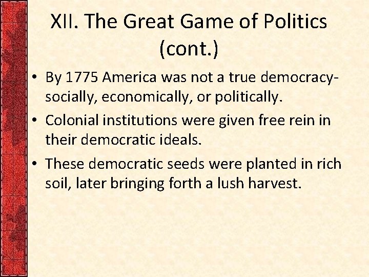 XII. The Great Game of Politics (cont. ) • By 1775 America was not