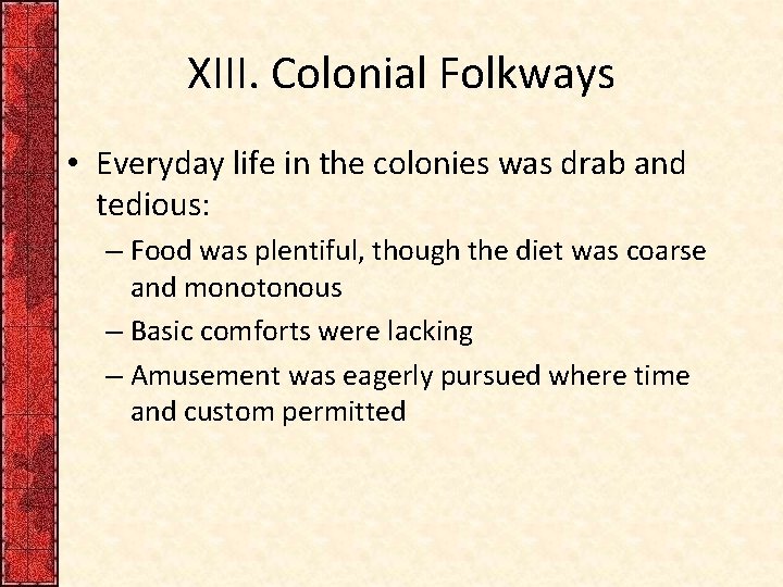 XIII. Colonial Folkways • Everyday life in the colonies was drab and tedious: –