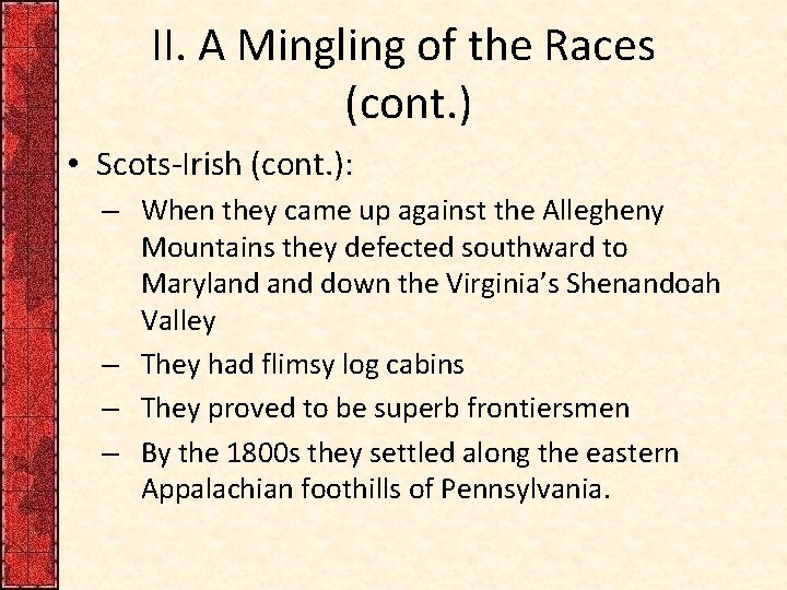 II. A Mingling of the Races (cont. ) • Scots-Irish (cont. ): – When