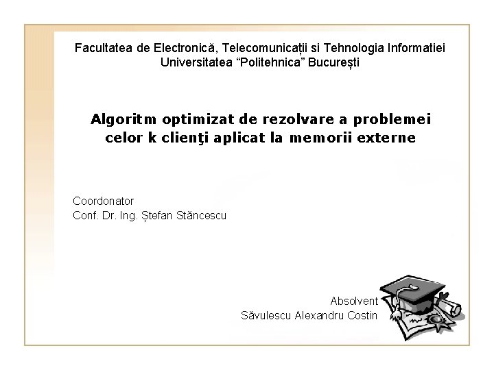 Facultatea de Electronică, Telecomunicații si Tehnologia Informatiei Universitatea “Politehnica” București Algoritm optimizat de rezolvare