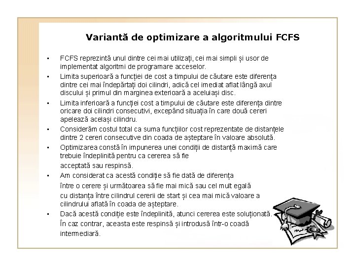 Variantă de optimizare a algoritmului FCFS • • FCFS reprezintă unul dintre cei mai