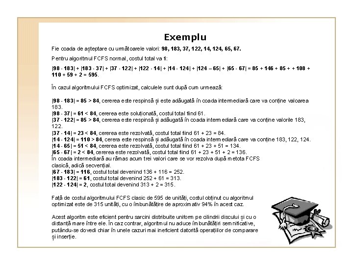 Exemplu Fie coada de așteptare cu următoarele valori: 98, 183, 37, 122, 14, 124,