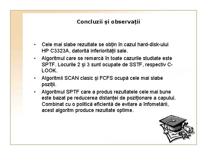 Concluzii și observații • • Cele mai slabe rezultate se obțin în cazul hard-disk-ului