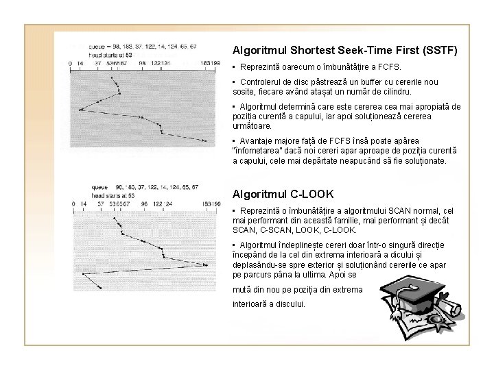 Algoritmul Shortest Seek-Time First (SSTF) • Reprezintă oarecum o îmbunătățire a FCFS. • Controlerul