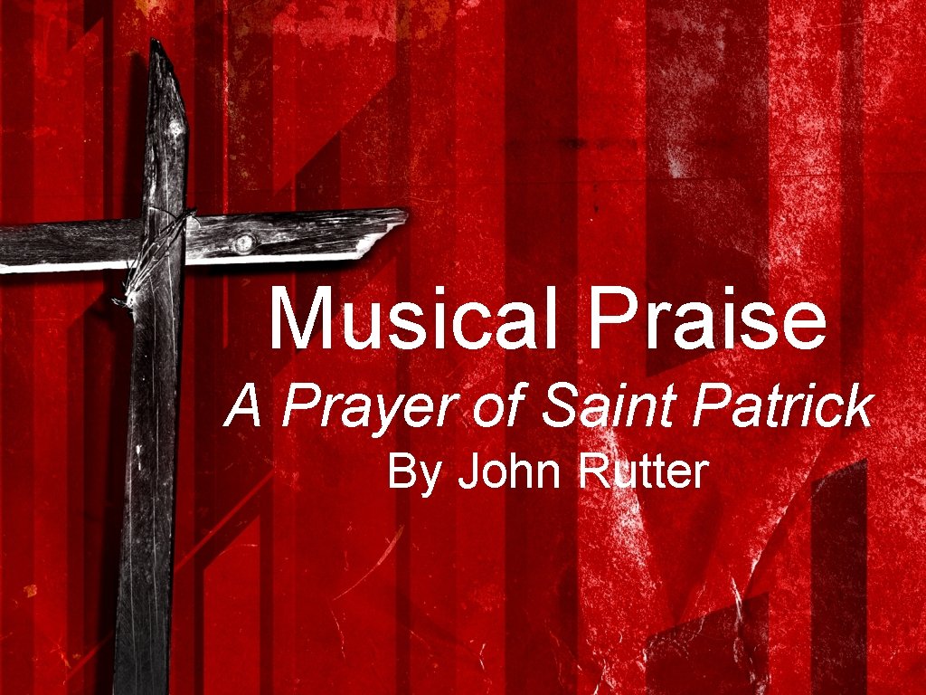 Musical Praise A Prayer of Saint Patrick By John Rutter 