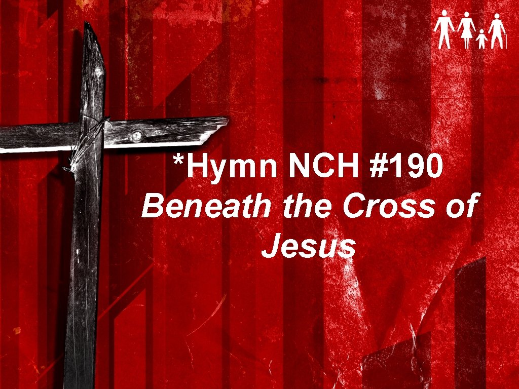 *Hymn NCH #190 Beneath the Cross of Jesus 