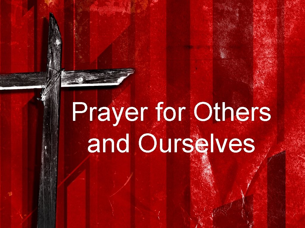 Prayer for Others and Ourselves 