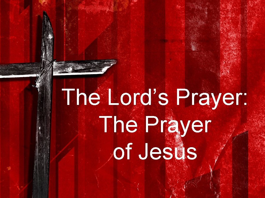 The Lord’s Prayer: The Prayer of Jesus 