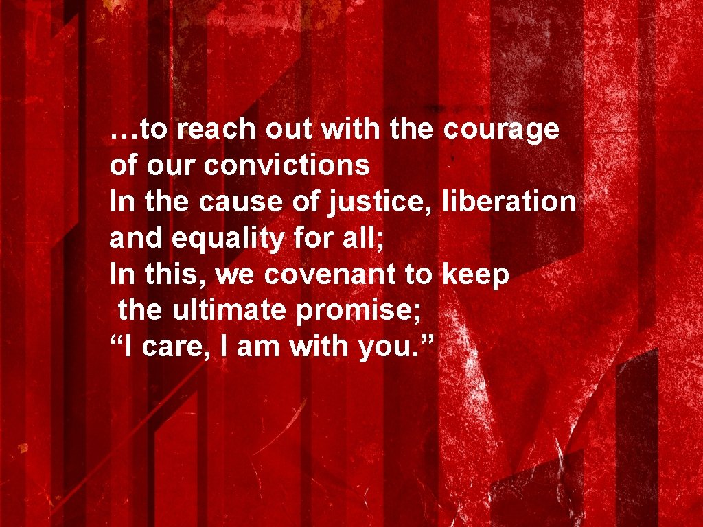 …to reach out with the courage of our convictions In the cause of justice,