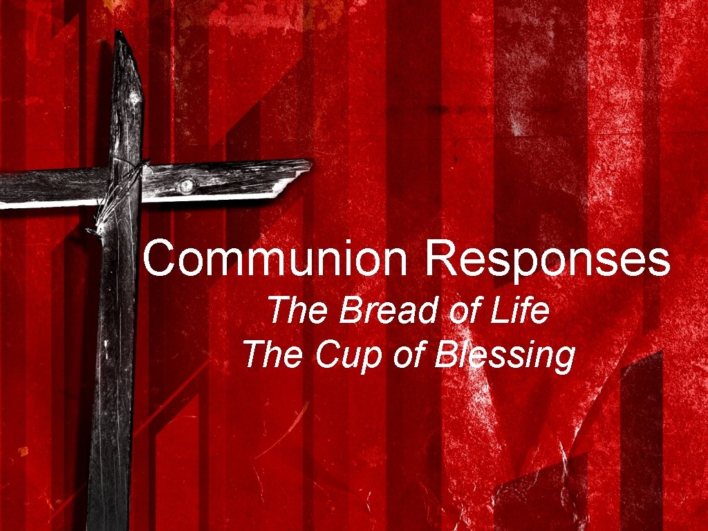 Communion Responses The Bread of Life The Cup of Blessing 