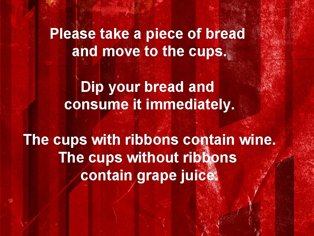 Please take a piece of bread and move to the cups. Dip your bread