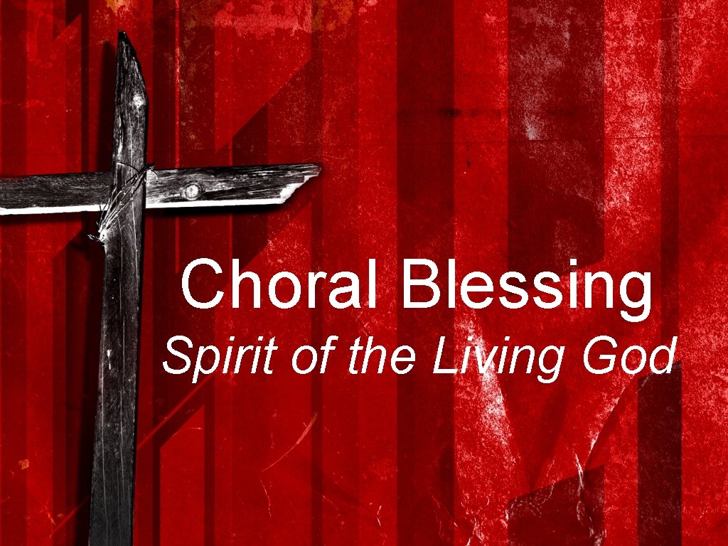 Choral Blessing Spirit of the Living God 