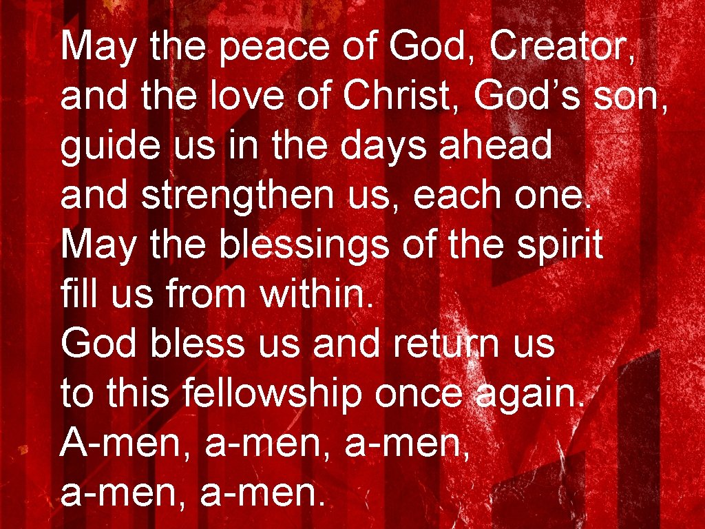 May the peace of God, Creator, and the love of Christ, God’s son, guide