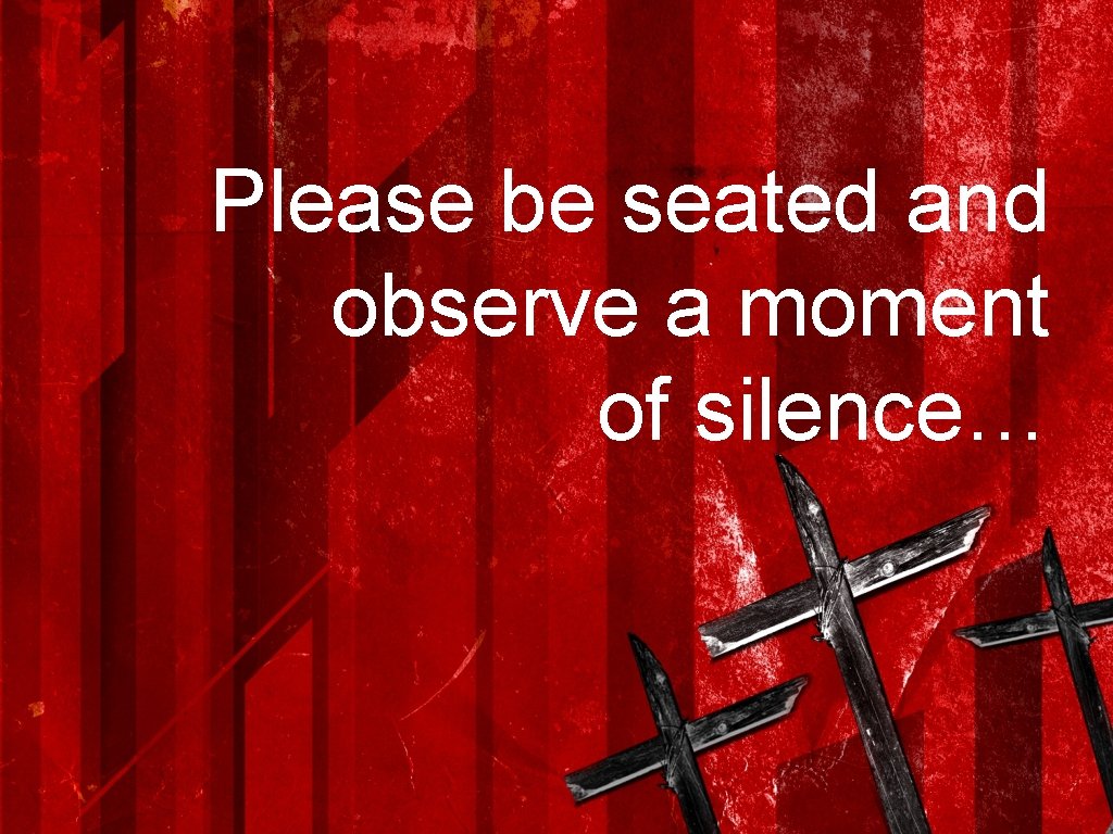 Please be seated and observe a moment of silence… 