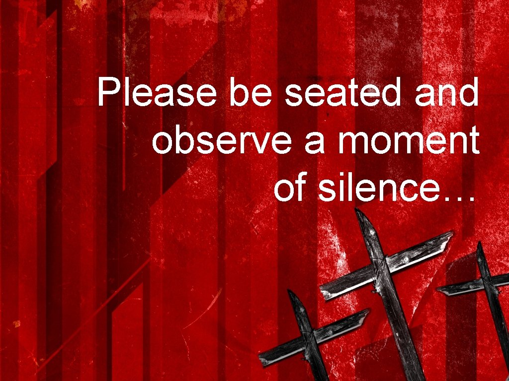 Please be seated and observe a moment of silence… 