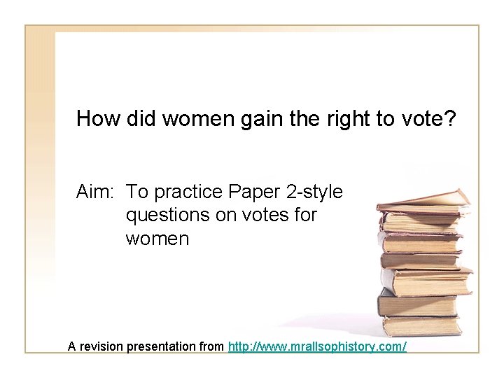 How did women gain the right to vote? Aim: To practice Paper 2 -style