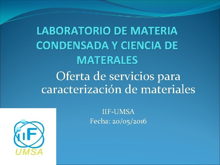 LABORATORIO DE MATERIA CONDENSADA Y CIENCIA DE MATERALES Oferta de servicios para caracterización de