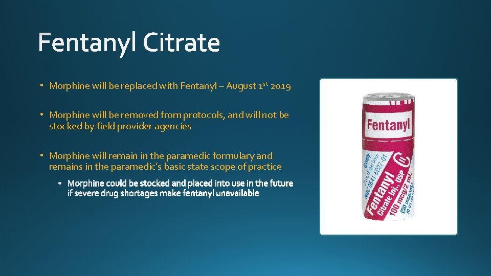  • Morphine will be replaced with Fentanyl – August 1 st 2019 •