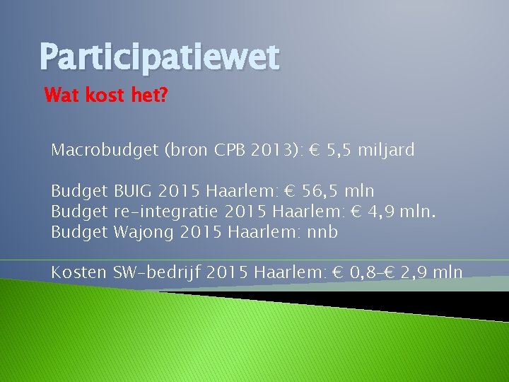 Participatiewet Wat kost het? Macrobudget (bron CPB 2013): € 5, 5 miljard Budget BUIG