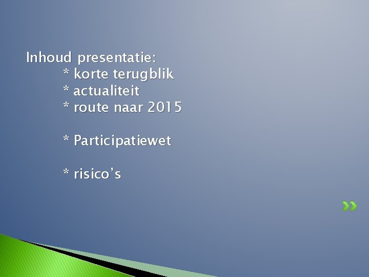 Inhoud presentatie: * korte terugblik * actualiteit * route naar 2015 * Participatiewet *