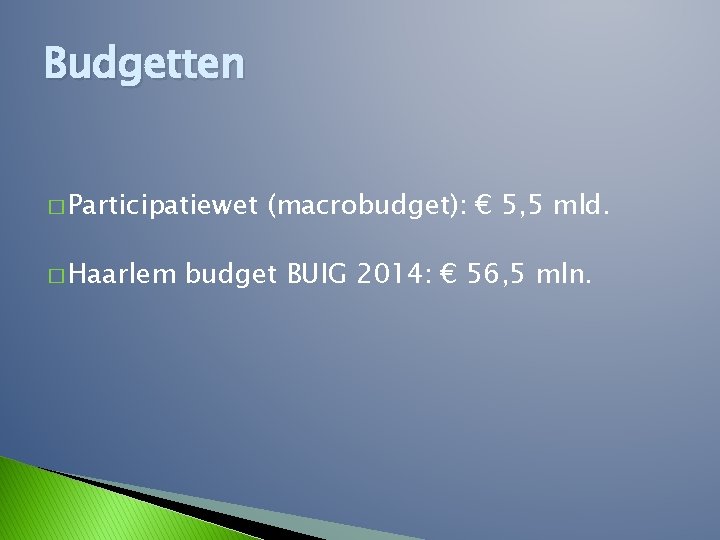 Budgetten � Participatiewet � Haarlem (macrobudget): € 5, 5 mld. budget BUIG 2014: €