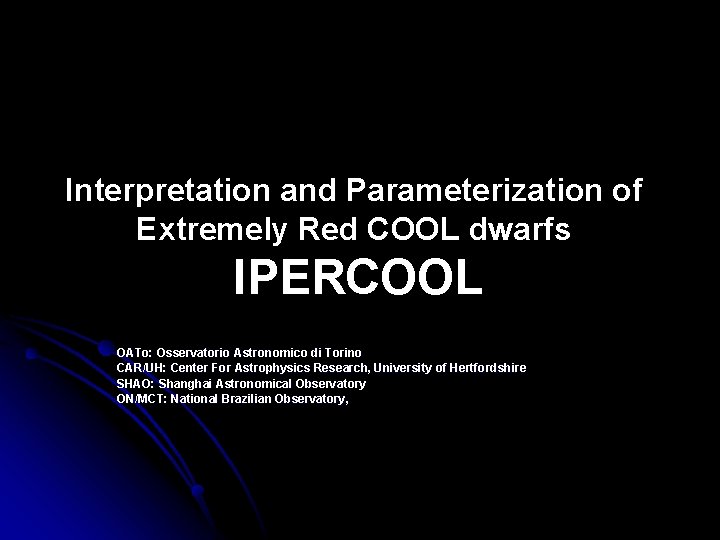 Interpretation and Parameterization of Extremely Red COOL dwarfs IPERCOOL OATo: Osservatorio Astronomico di Torino