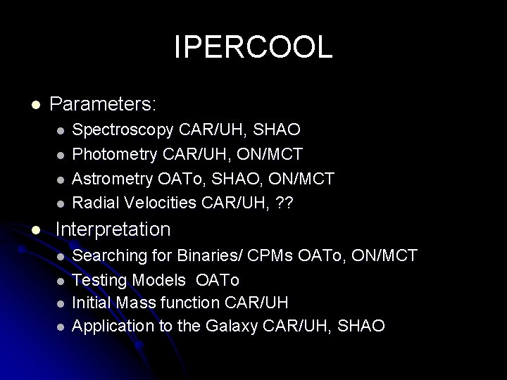 IPERCOOL l Parameters: l l l Spectroscopy CAR/UH, SHAO Photometry CAR/UH, ON/MCT Astrometry OATo,