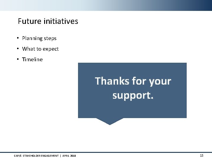 Future initiatives • Planning steps • What to expect • Timeline Thanks for your
