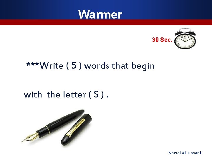 Warmer 30 Sec. ***Write ( 5 ) words that begin with the letter (