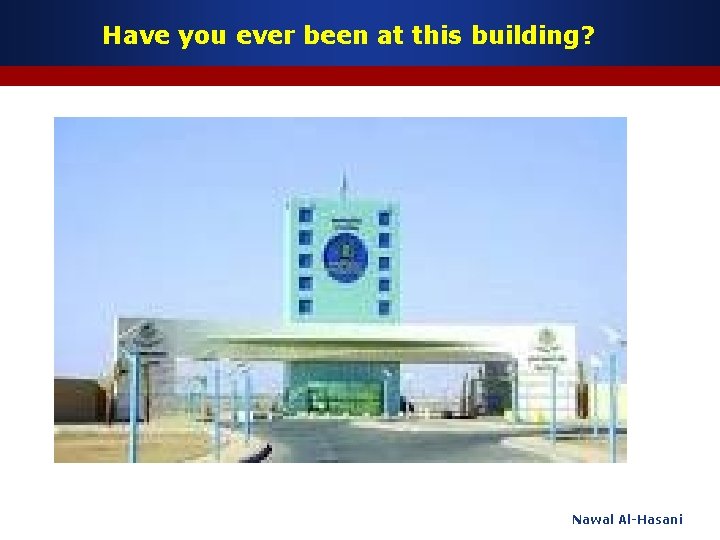 Have you ever been at this building? Nawal Al-Hasani 
