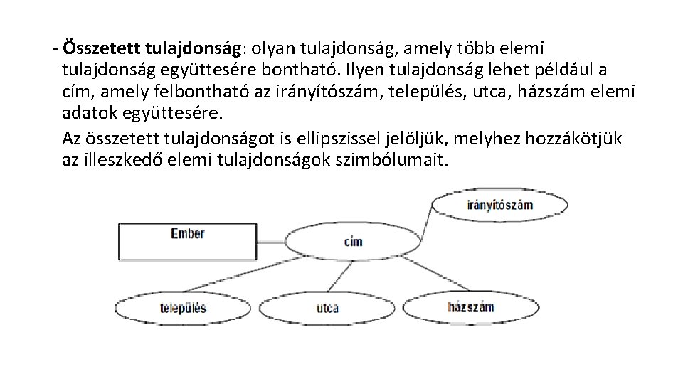 - Összetett tulajdonság: olyan tulajdonság, amely több elemi tulajdonság együttesére bontható. Ilyen tulajdonság lehet