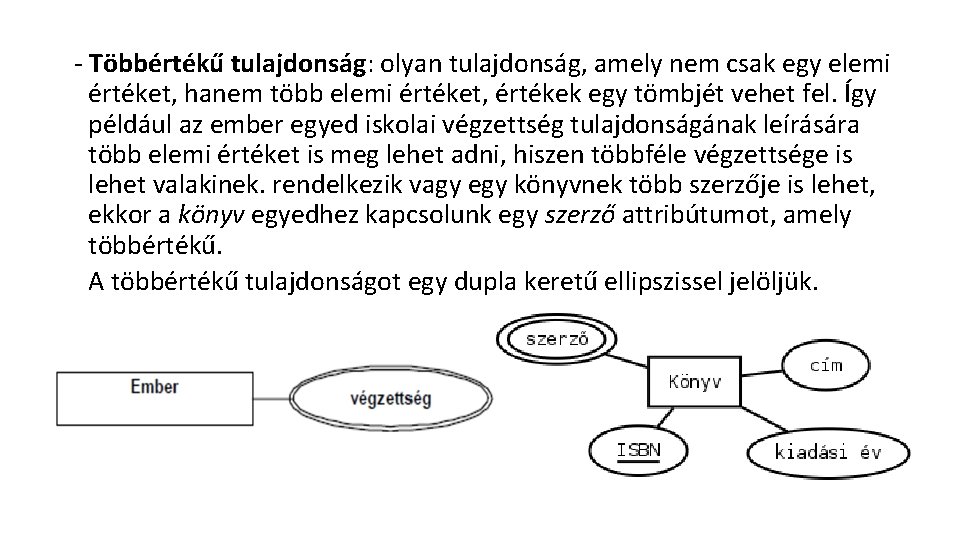 - Többértékű tulajdonság: olyan tulajdonság, amely nem csak egy elemi értéket, hanem több elemi