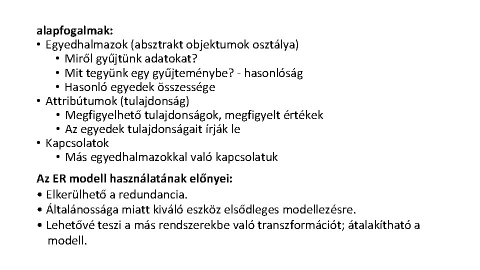 alapfogalmak: • Egyedhalmazok (absztrakt objektumok osztálya) • Miről gyűjtünk adatokat? • Mit tegyünk egy